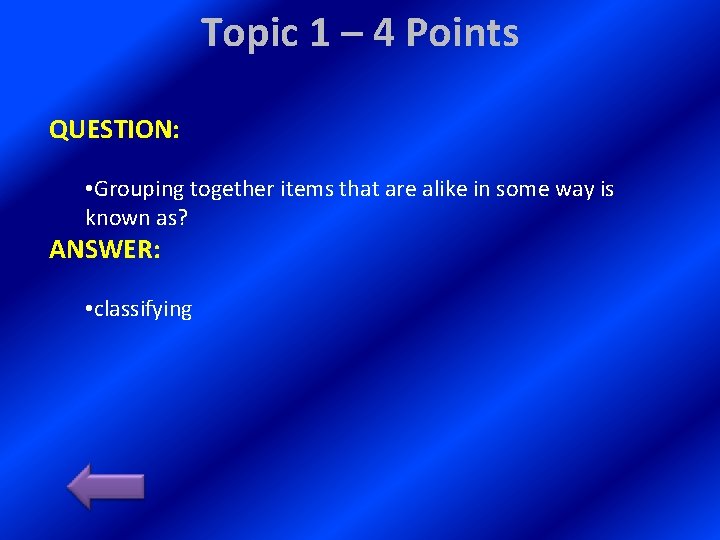Topic 1 – 4 Points QUESTION: • Grouping together items that are alike in