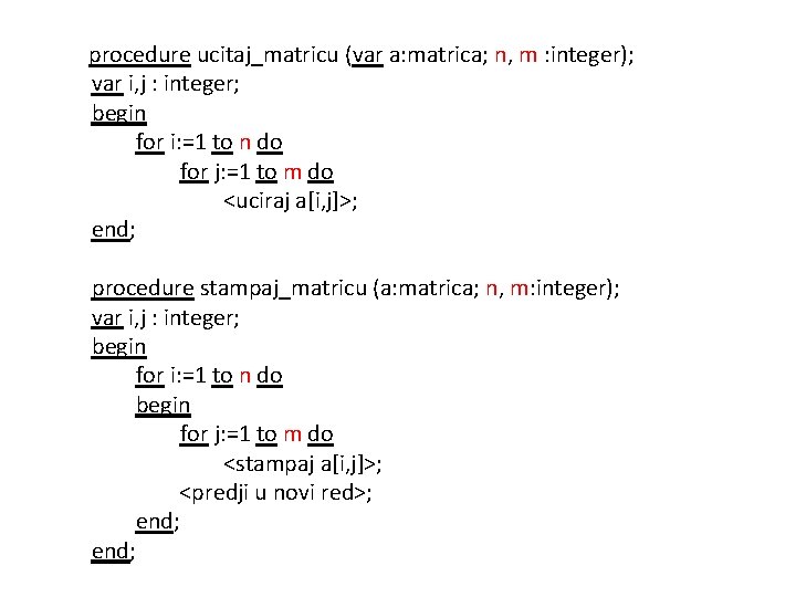 procedure ucitaj_matricu (var a: matrica; n, m : integer); var i, j : integer;