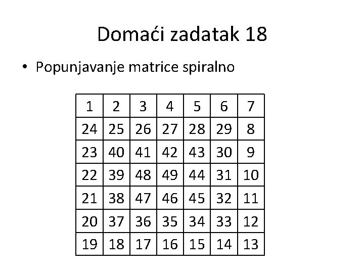 Domaći zadatak 18 • Popunjavanje matrice spiralno 1 24 23 22 21 20 19