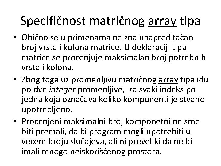 Specifičnost matričnog array tipa • Obično se u primenama ne zna unapred tačan broj