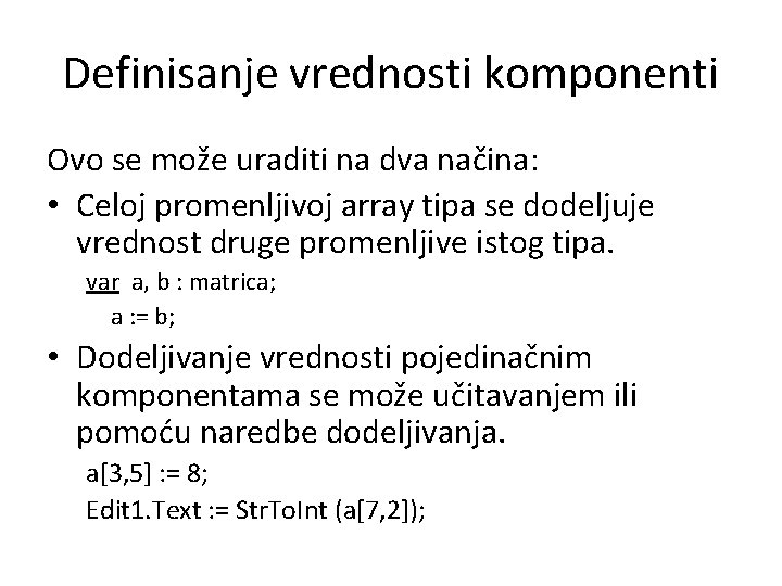 Definisanje vrednosti komponenti Ovo se može uraditi na dva načina: • Celoj promenljivoj array