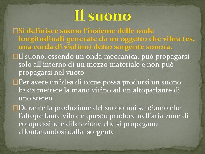 Il suono �Si definisce suono l’insieme delle onde longitudinali generate da un oggetto che