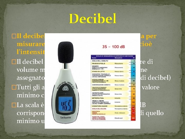 Decibel �Il decibel è un' unità di misura utilizzata per misurare il livello di