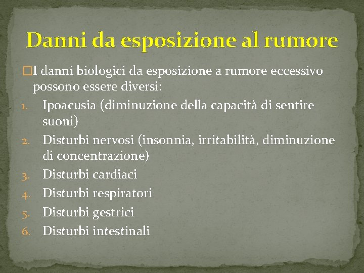 Danni da esposizione al rumore �I danni biologici da esposizione a rumore eccessivo possono