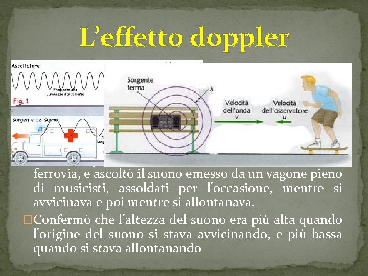 L’effetto doppler �L'effetto Doppler è un cambiamento apparente della frequenza o della lunghezza d’onda