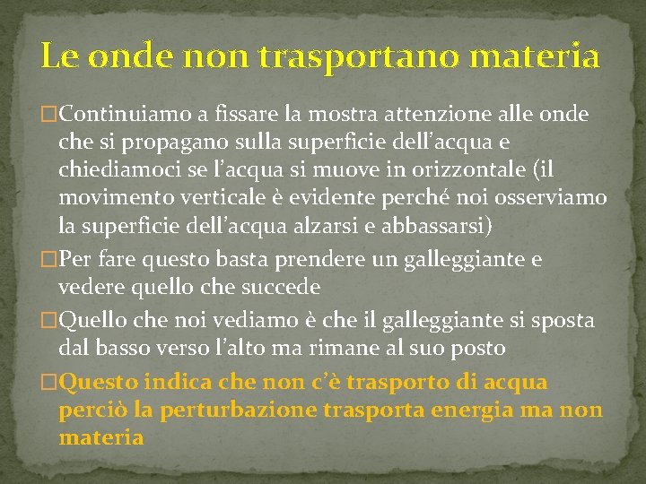 Le onde non trasportano materia �Continuiamo a fissare la mostra attenzione alle onde che