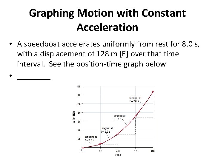 Graphing Motion with Constant Acceleration • A speedboat accelerates uniformly from rest for 8.