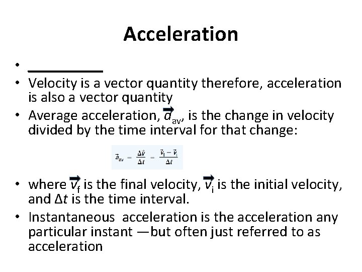 Acceleration • _____ • Velocity is a vector quantity therefore, acceleration is also a
