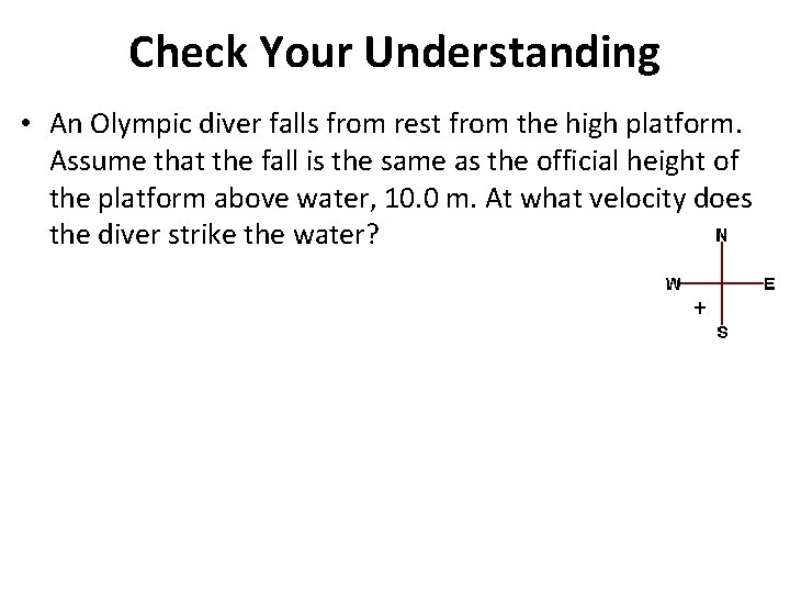 Check Your Understanding • An Olympic diver falls from rest from the high platform.