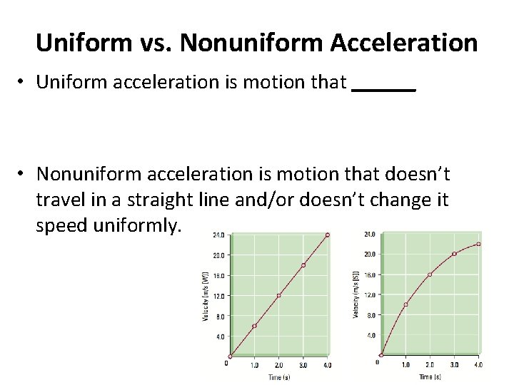 Uniform vs. Nonuniform Acceleration • Uniform acceleration is motion that ______ • Nonuniform acceleration