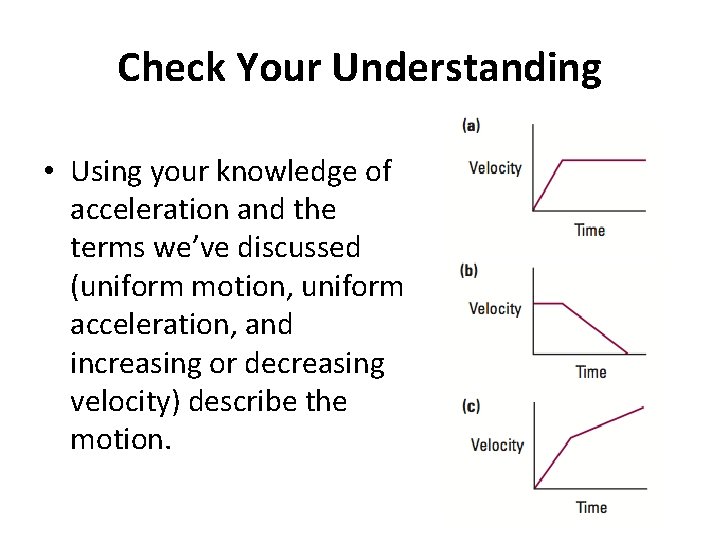 Check Your Understanding • Using your knowledge of acceleration and the terms we’ve discussed