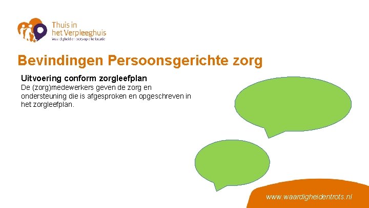 Bevindingen Persoonsgerichte zorg Uitvoering conform zorgleefplan De (zorg)medewerkers geven de zorg en ondersteuning die