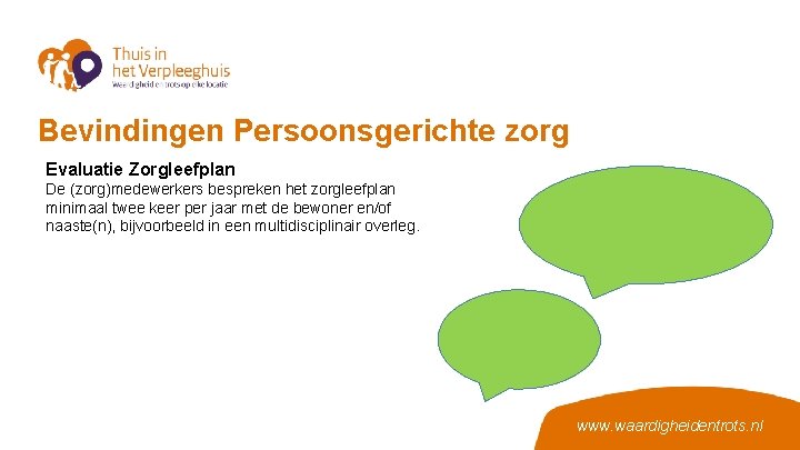 Bevindingen Persoonsgerichte zorg Evaluatie Zorgleefplan De (zorg)medewerkers bespreken het zorgleefplan minimaal twee keer per