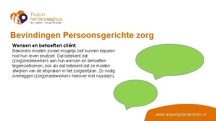 Bevindingen Persoonsgerichte zorg Wensen en behoeften cliënt Bewoners moeten zoveel mogelijk zelf kunnen bepalen