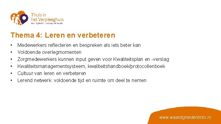 Thema 4: Leren en verbeteren • • • Medewerkers reflecteren en bespreken als iets