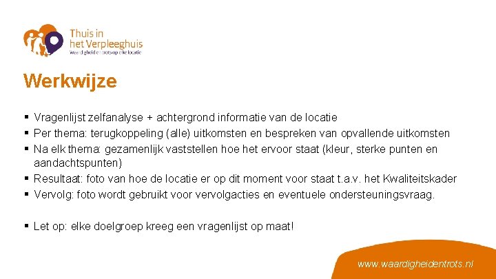 Werkwijze § Vragenlijst zelfanalyse + achtergrond informatie van de locatie § Per thema: terugkoppeling