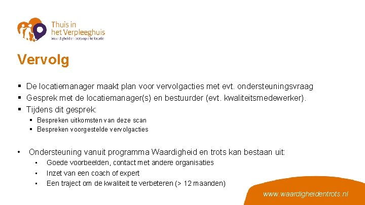 Vervolg § De locatiemanager maakt plan voor vervolgacties met evt. ondersteuningsvraag § Gesprek met