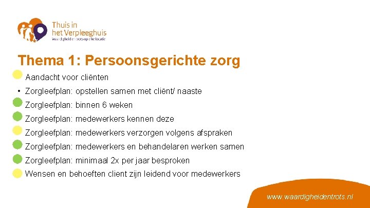 Thema 1: Persoonsgerichte zorg • • Aandacht voor cliënten Zorgleefplan: opstellen samen met cliënt/