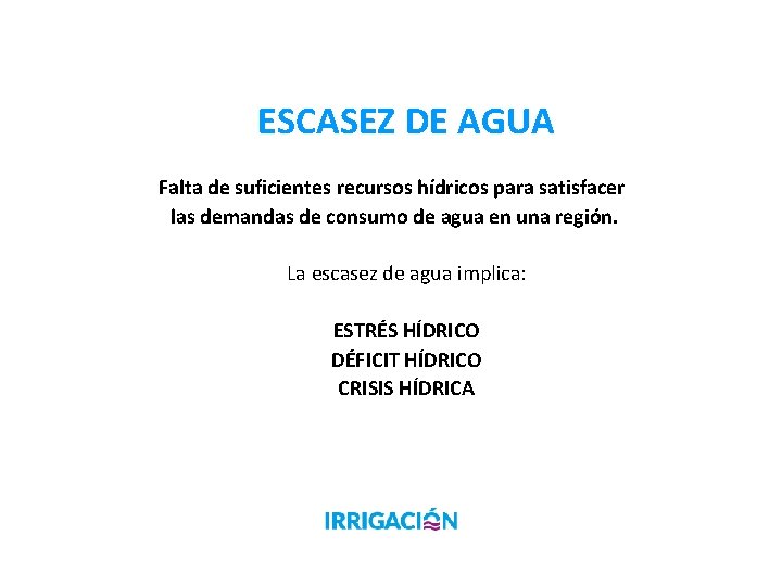 ESCASEZ DE AGUA Falta de suficientes recursos hídricos para satisfacer las demandas de consumo