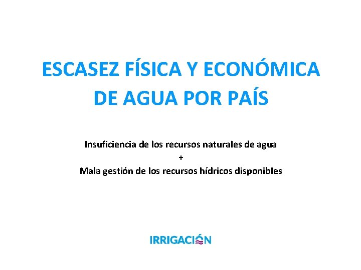 ESCASEZ FÍSICA Y ECONÓMICA DE AGUA POR PAÍS Insuficiencia de los recursos naturales de