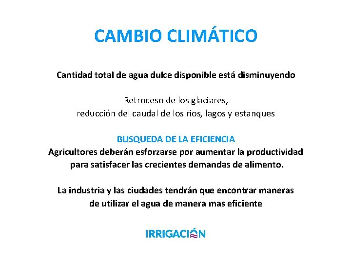 CAMBIO CLIMÁTICO Cantidad total de agua dulce disponible está disminuyendo Retroceso de los glaciares,