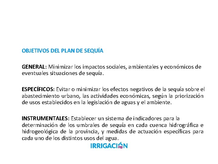 OBJETIVOS DEL PLAN DE SEQUÍA GENERAL: Minimizar los impactos sociales, ambientales y económicos de