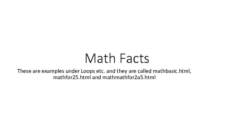 Math Facts These are examples under Loops etc. and they are called mathbasic. html,