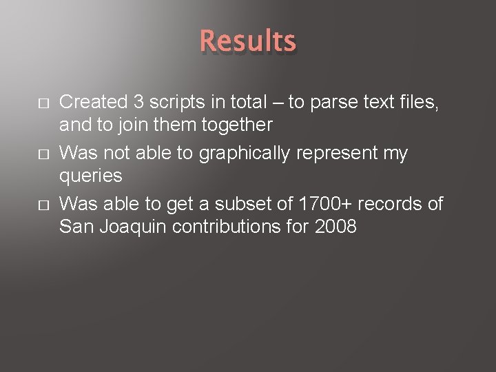 Results � � � Created 3 scripts in total – to parse text files,