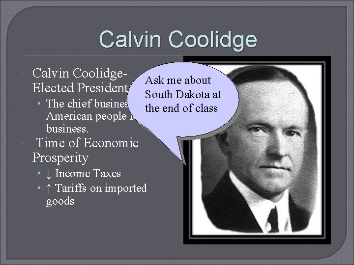 Calvin Coolidge Calvin Coolidge- Ask me about Elected President 1924 South Dakota at •