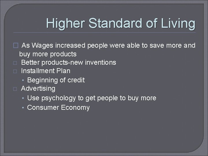 Higher Standard of Living � As Wages increased people were able to save more