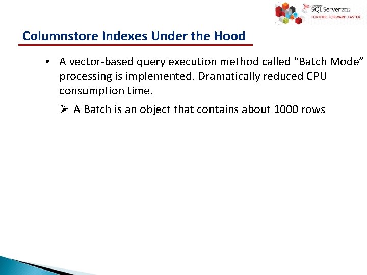 Columnstore Indexes Under the Hood • A vector-based query execution method called “Batch Mode”