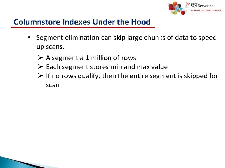 Columnstore Indexes Under the Hood • Segment elimination can skip large chunks of data