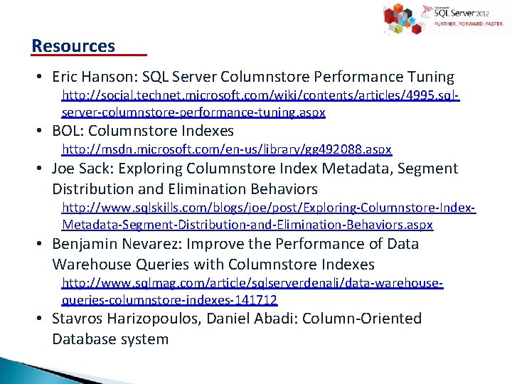 Resources • Eric Hanson: SQL Server Columnstore Performance Tuning http: //social. technet. microsoft. com/wiki/contents/articles/4995.