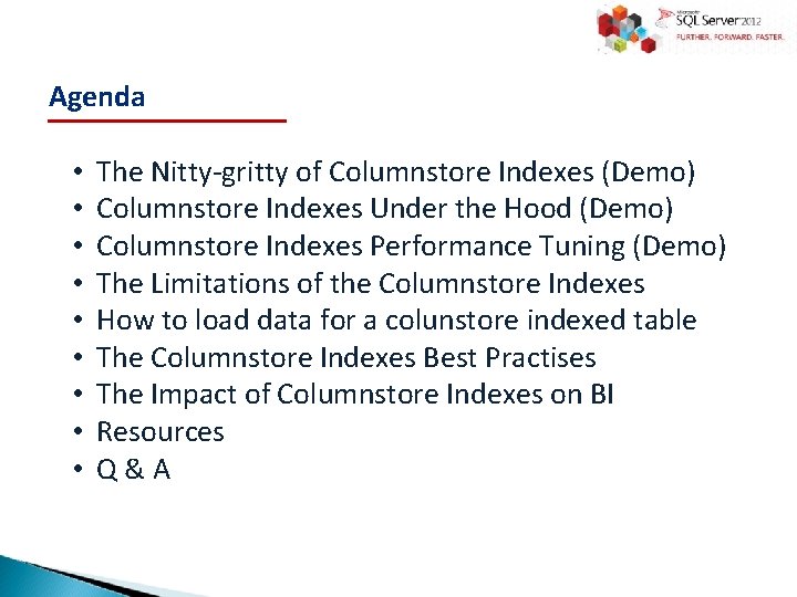 Agenda • • • The Nitty-gritty of Columnstore Indexes (Demo) Columnstore Indexes Under the