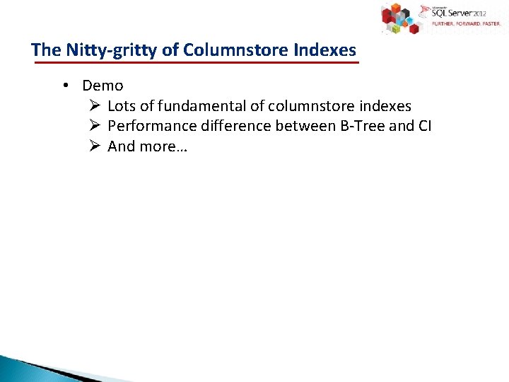 The Nitty-gritty of Columnstore Indexes • Demo Ø Lots of fundamental of columnstore indexes