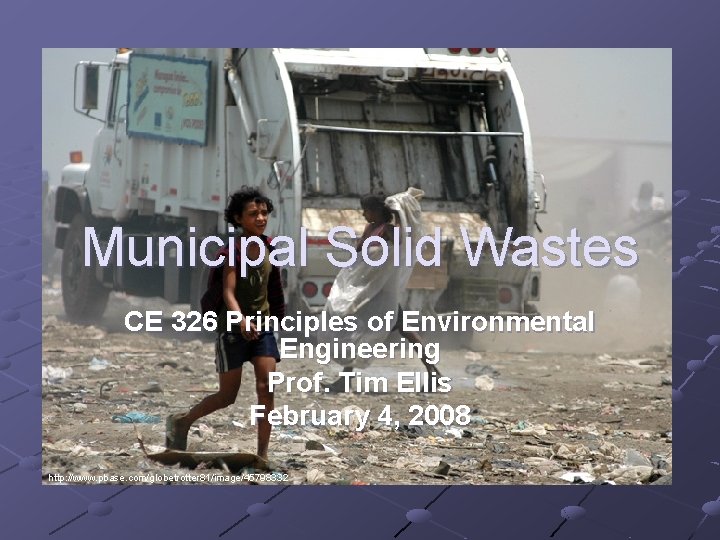 Municipal Solid Wastes CE 326 Principles of Environmental Engineering Prof. Tim Ellis February 4,