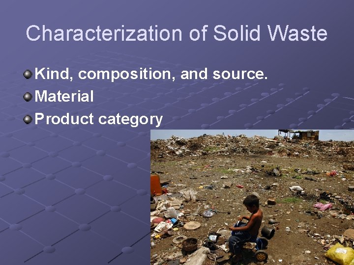 Characterization of Solid Waste Kind, composition, and source. Material Product category 