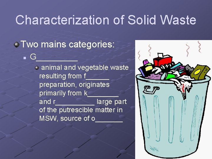 Characterization of Solid Waste Two mains categories: n G_____ animal and vegetable waste resulting