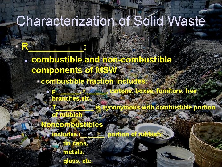 Characterization of Solid Waste R_____: n combustible and non-combustible components of MSW combustible fraction