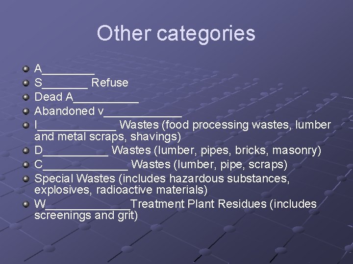Other categories A____ S_______ Refuse Dead A_____ Abandoned v______ I______ Wastes (food processing wastes,