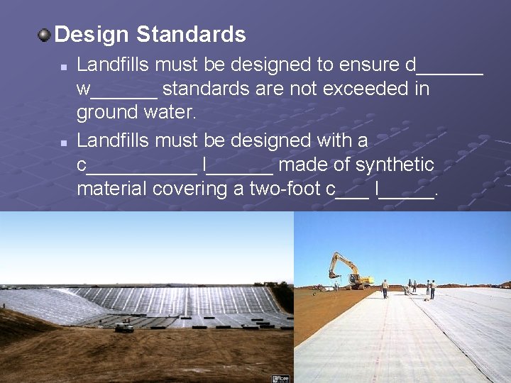 Design Standards n n Landfills must be designed to ensure d______ w______ standards are