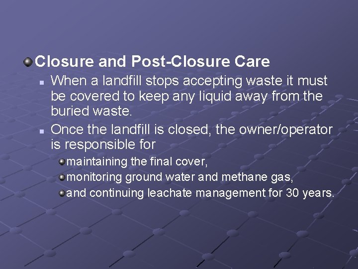 Closure and Post-Closure Care n n When a landfill stops accepting waste it must