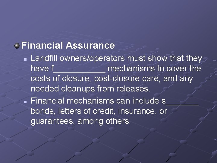 Financial Assurance n n Landfill owners/operators must show that they have f______ mechanisms to