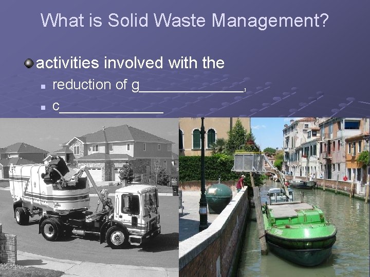 What is Solid Waste Management? activities involved with the n n reduction of g_______,