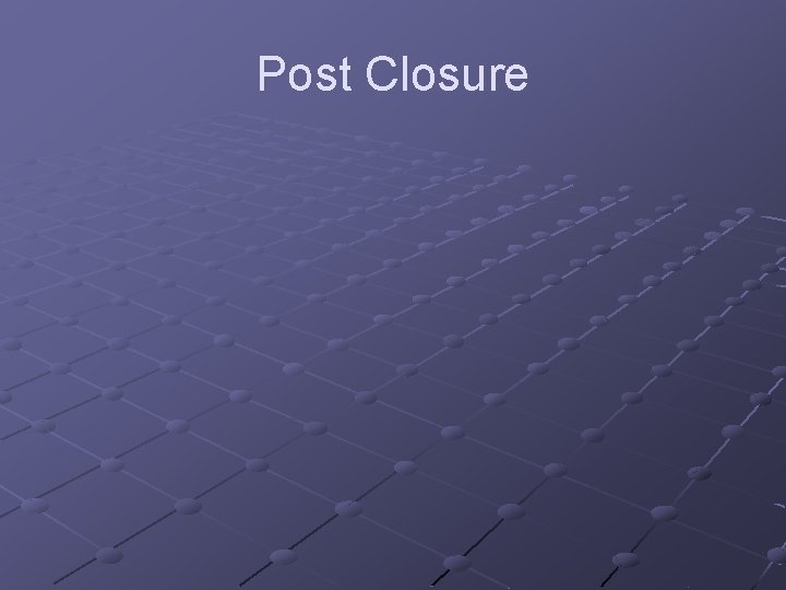 Post Closure 