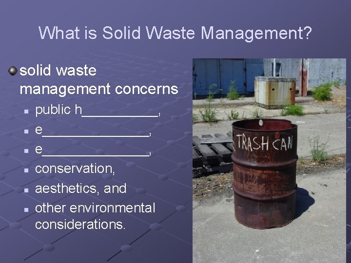 What is Solid Waste Management? solid waste management concerns n n n public h__________,