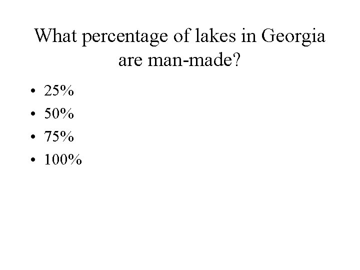 What percentage of lakes in Georgia are man-made? • • 25% 50% 75% 100%