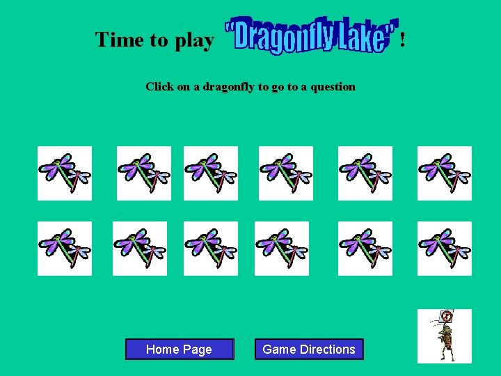 Time to play ! Click on a dragonfly to go to a question Home