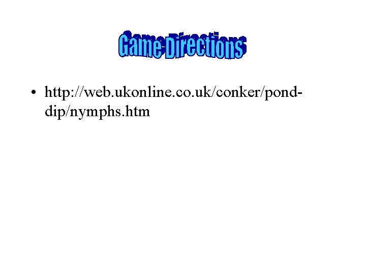  • http: //web. ukonline. co. uk/conker/ponddip/nymphs. htm 