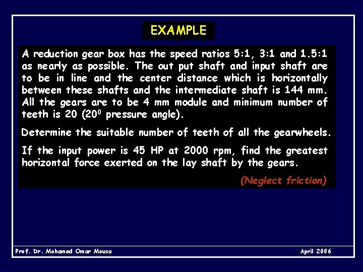 EXAMPLE A reduction gear box has the speed ratios 5: 1, 3: 1 and